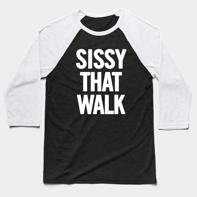 Sissy That Walk Baseball T-Shirt by sergiovarela